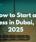 How to Start a Business in Dubai, UAE 2025